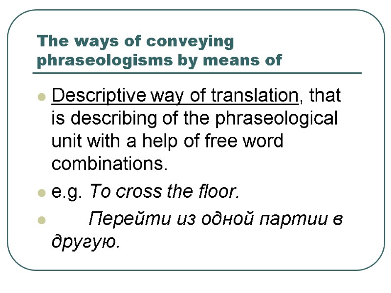 The ways of conveying phraseologisms by means of Descriptive way of translation, that is